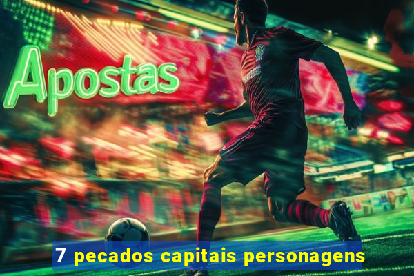 7 pecados capitais personagens